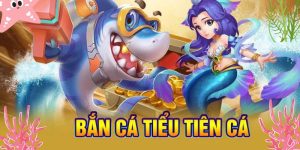 Bắn Cá Tiểu Tiên Cá